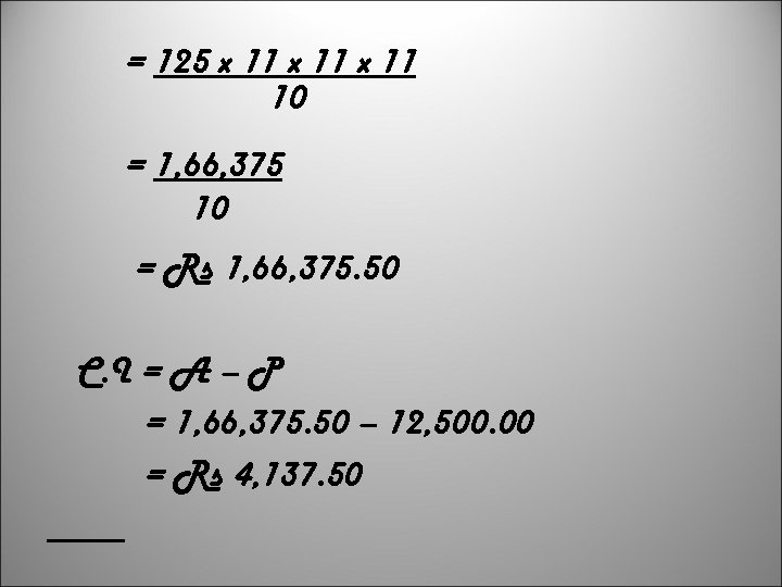 = 125 x 11 10 = 1, 66, 375 10 = Rs 1, 66,