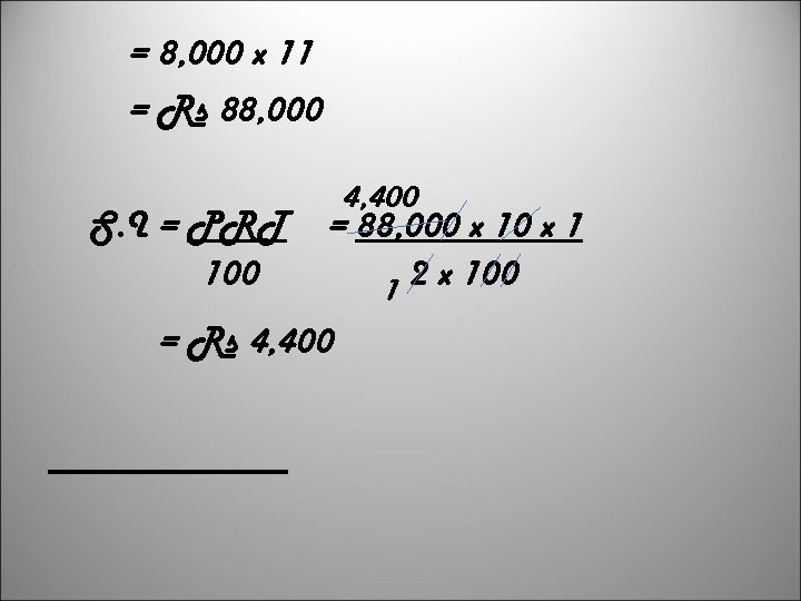 = 8, 000 x 11 = Rs 88, 000 S. I = PRT 100