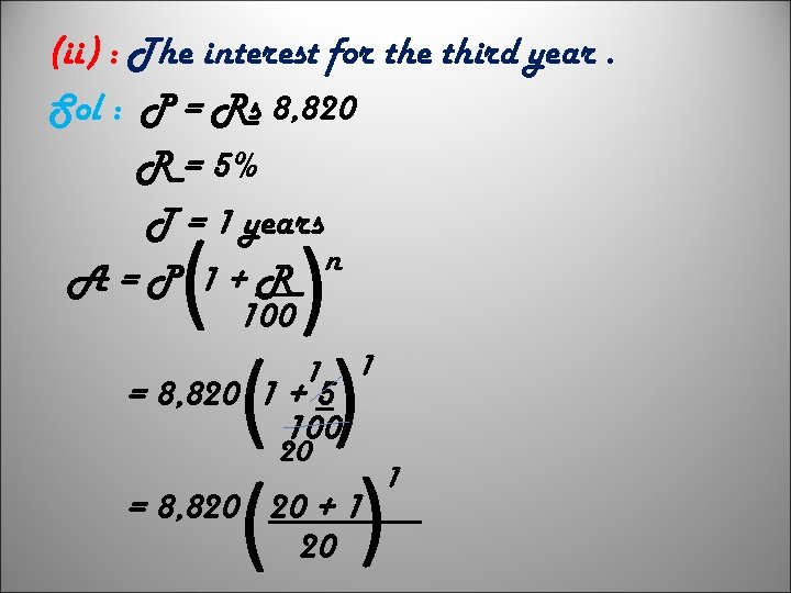 (ii) : The interest for the third year. Sol : P = Rs 8,