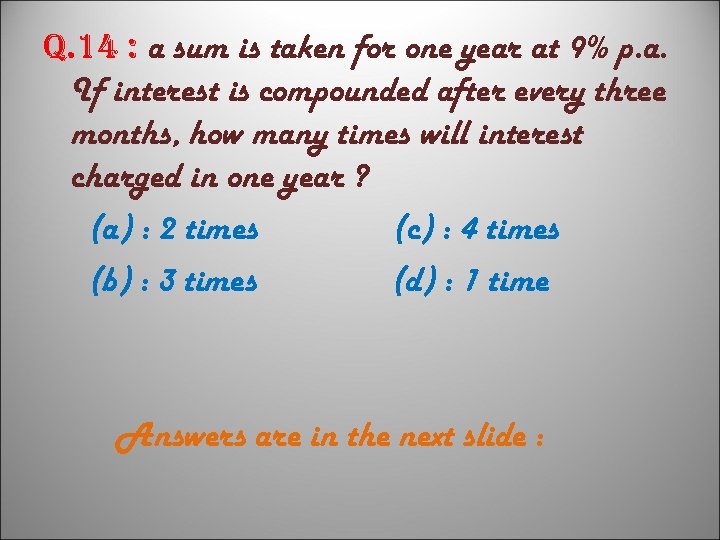 q. 14 : a sum is taken for one year at 9% p. a.