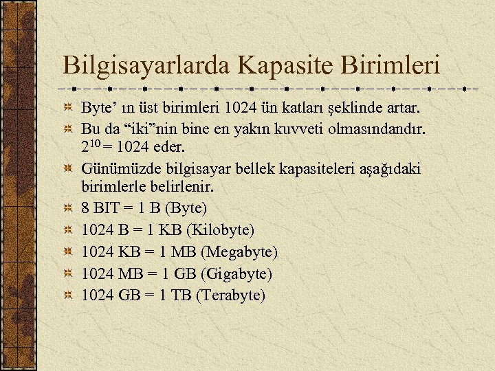 Bilgisayarlarda Kapasite Birimleri Byte’ ın üst birimleri 1024 ün katları şeklinde artar. Bu da