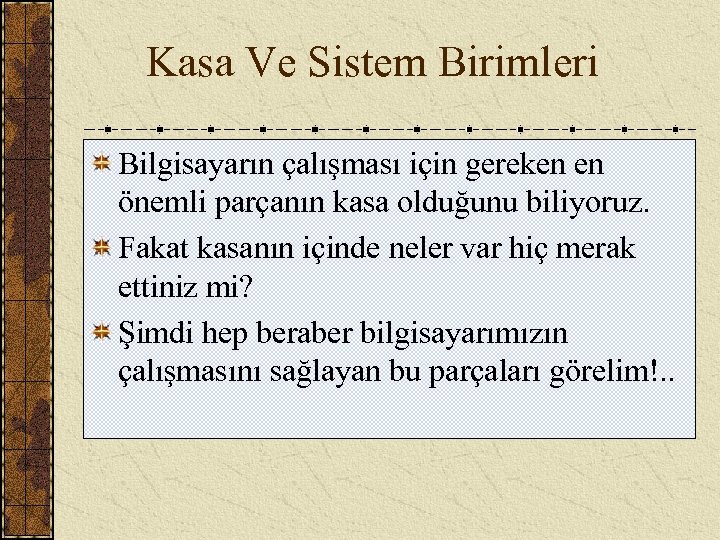  Kasa Ve Sistem Birimleri Bilgisayarın çalışması için gereken en önemli parçanın kasa olduğunu