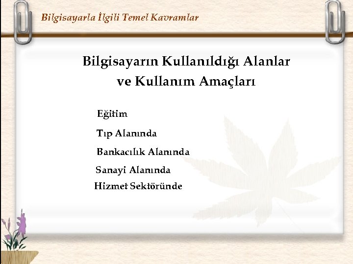 Bilgisayarla İlgili Temel Kavramlar Bilgisayarın Kullanıldığı Alanlar ve Kullanım Amaçları Eğitim Tıp Alanında Bankacılık