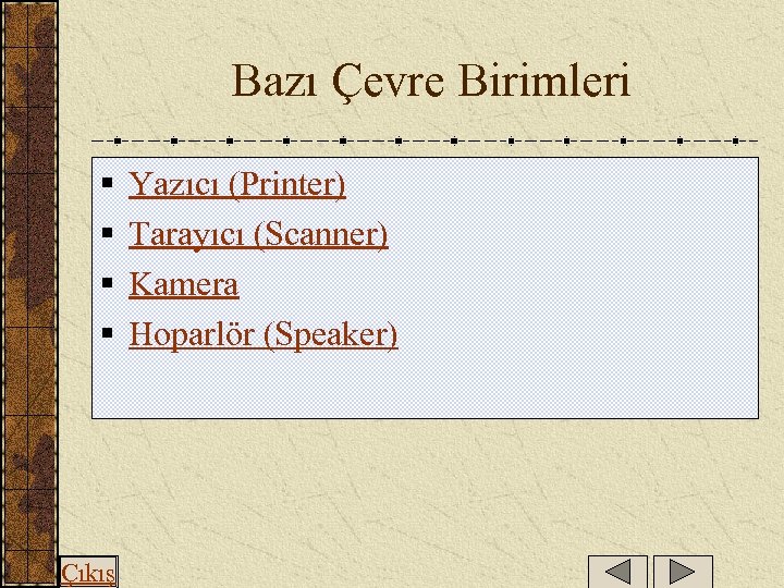  Bazı Çevre Birimleri § § Çıkış Yazıcı (Printer) Tarayıcı (Scanner) Kamera Hoparlör (Speaker)