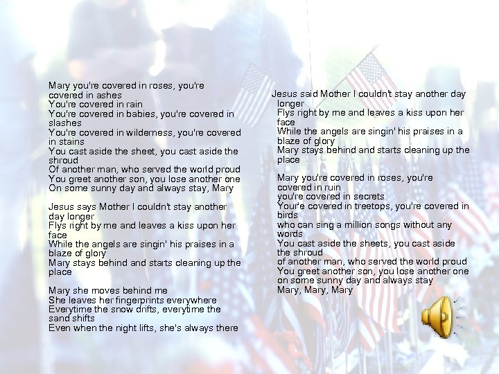 Mary you're covered in roses, you're covered in ashes You're covered in rain You're