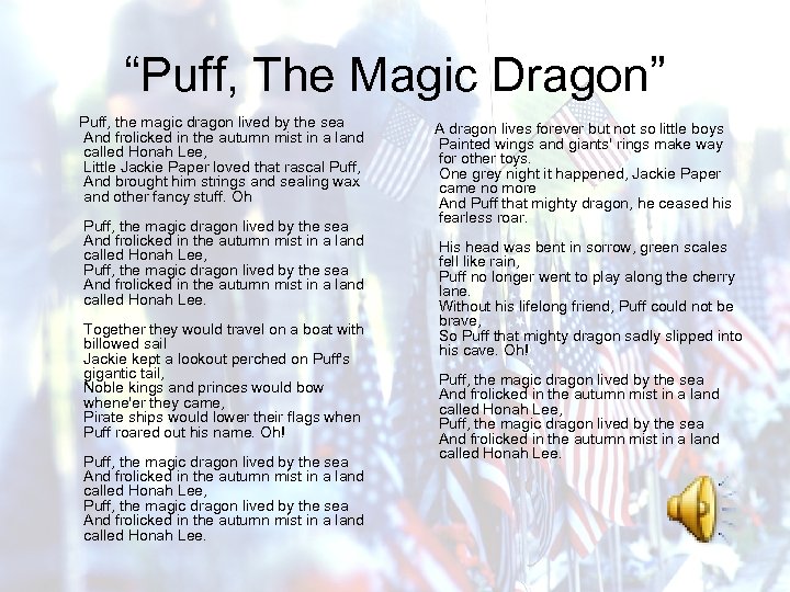 “Puff, The Magic Dragon” Puff, the magic dragon lived by the sea And frolicked