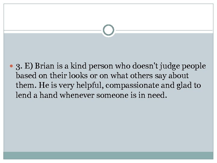  3. E) Brian is a kind person who doesn't judge people based on
