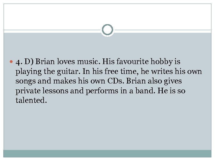  4. D) Brian loves music. His favourite hobby is playing the guitar. In
