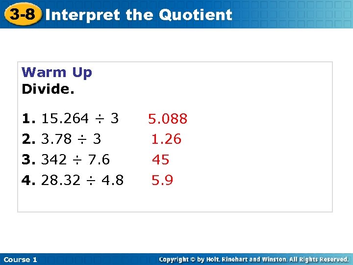3 -8 Interpret the Quotient Warm Up Divide. 1. 2. 3. 4. Course 1