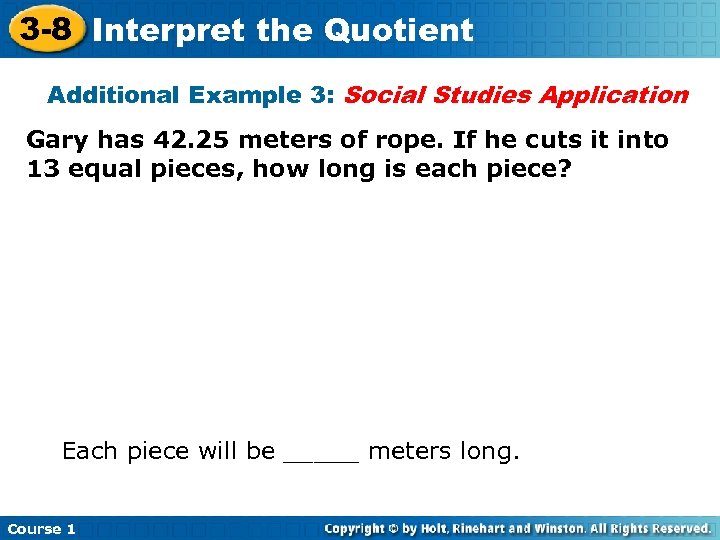3 -8 Interpret the Quotient Additional Example 3: Social Studies Application Gary has 42.