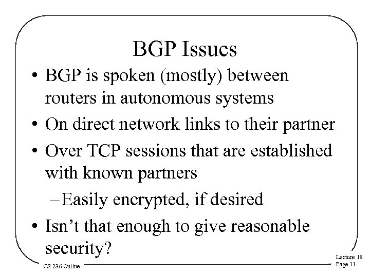 BGP Issues • BGP is spoken (mostly) between routers in autonomous systems • On