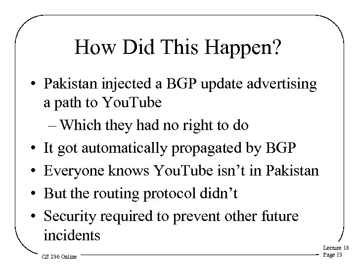 How Did This Happen? • Pakistan injected a BGP update advertising a path to