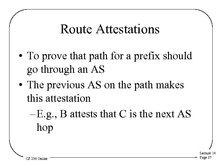 Route Attestations • To prove that path for a prefix should go through an