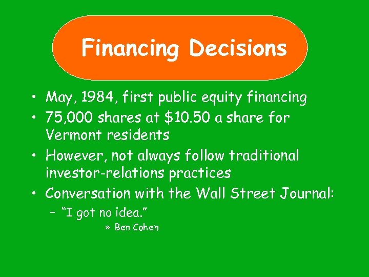 Financing Decisions • May, 1984, first public equity financing • 75, 000 shares at