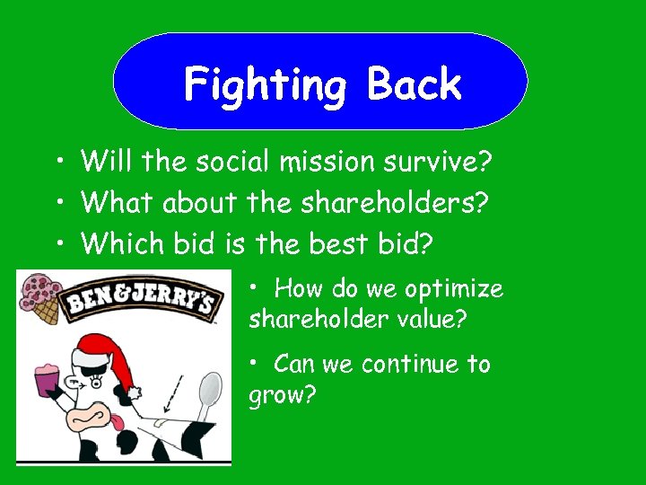 Fighting Back • Will the social mission survive? • What about the shareholders? •