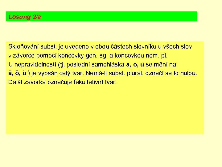 Lösung 2/a Skloňování subst. je uvedeno v obou částech slovníku u všech slov v