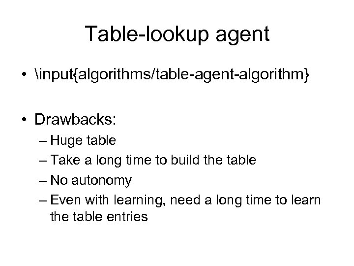 Table-lookup agent • input{algorithms/table-agent-algorithm} • Drawbacks: – Huge table – Take a long time
