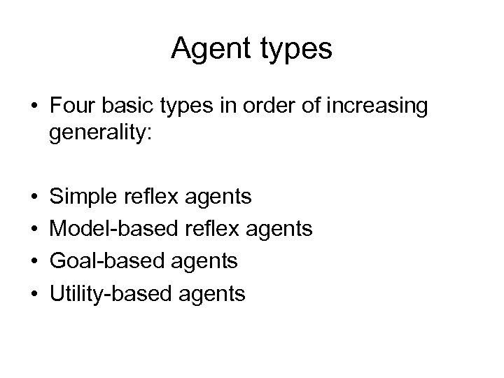 Agent types • Four basic types in order of increasing generality: • • Simple