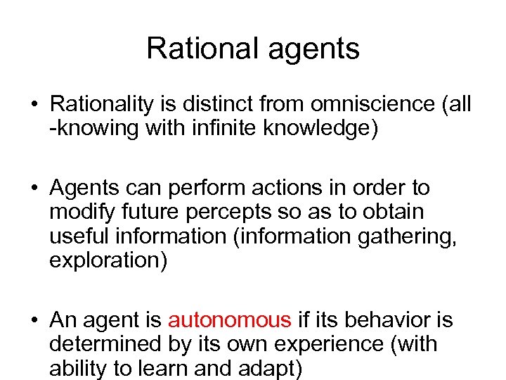 Rational agents • Rationality is distinct from omniscience (all -knowing with infinite knowledge) •