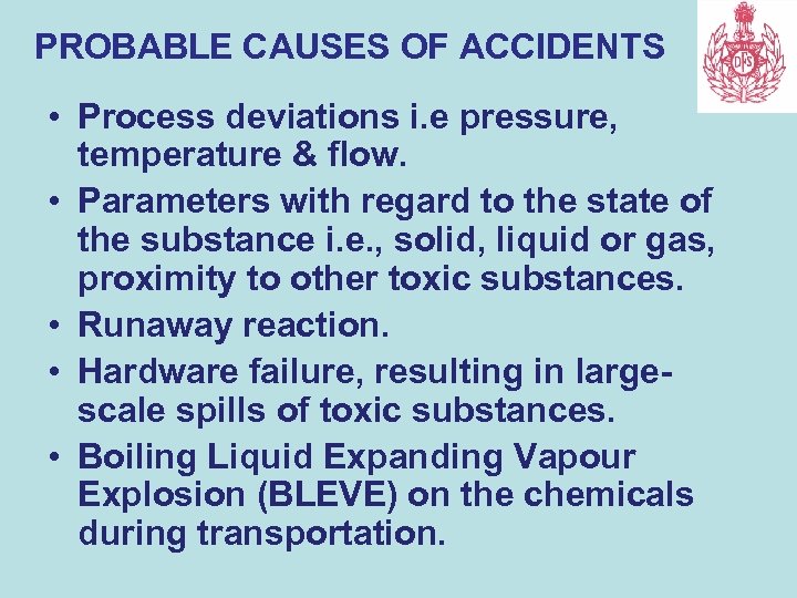 PROBABLE CAUSES OF ACCIDENTS • Process deviations i. e pressure, temperature & flow. •