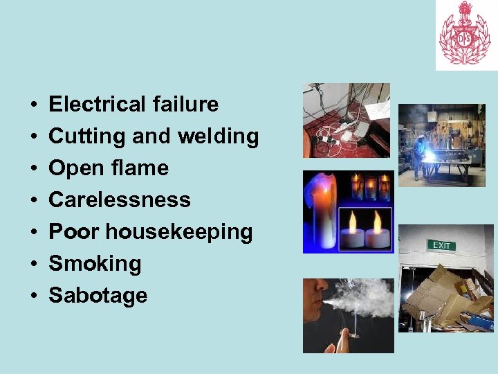  • • Electrical failure Cutting and welding Open flame Carelessness Poor housekeeping Smoking