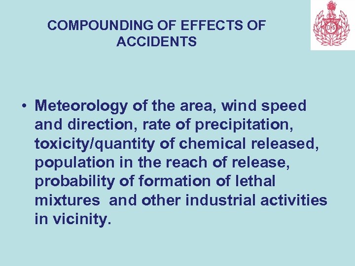 COMPOUNDING OF EFFECTS OF ACCIDENTS • Meteorology of the area, wind speed and direction,