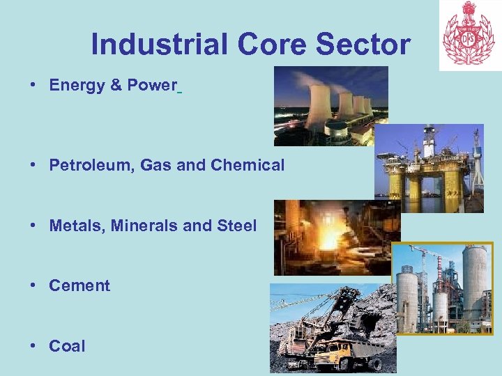 Industrial Core Sector • Energy & Power • Petroleum, Gas and Chemical • Metals,