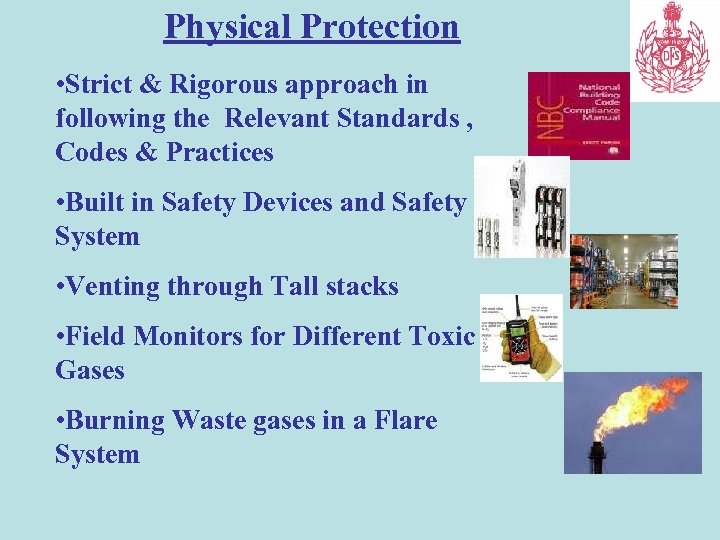 Physical Protection • Strict & Rigorous approach in following the Relevant Standards , Codes