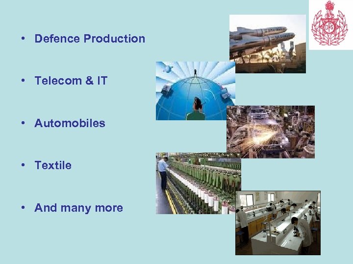  • Defence Production • Telecom & IT • Automobiles • Textile • And