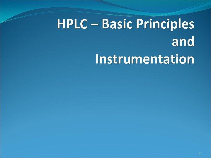 HPLC – Basic Principles and Instrumentation 1 