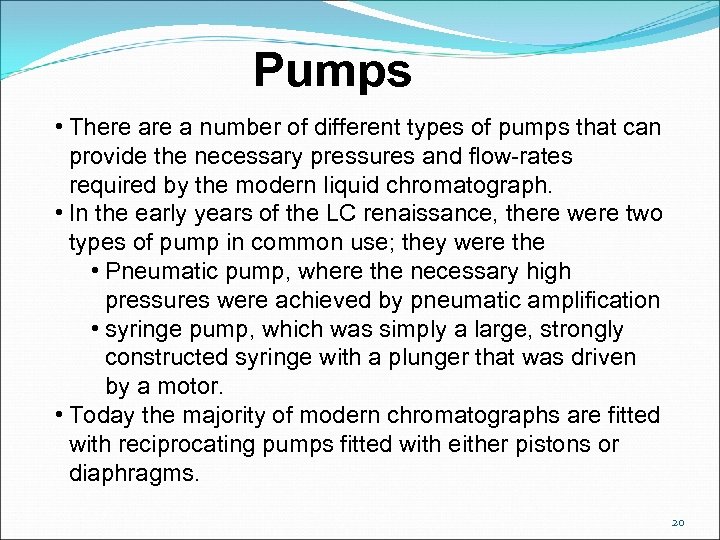 Pumps • There a number of different types of pumps that can provide the