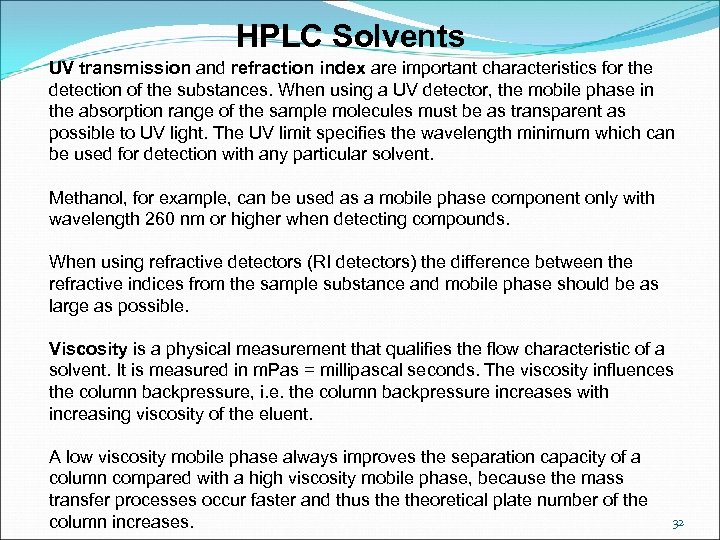 HPLC Solvents UV transmission and refraction index are important characteristics for the detection of
