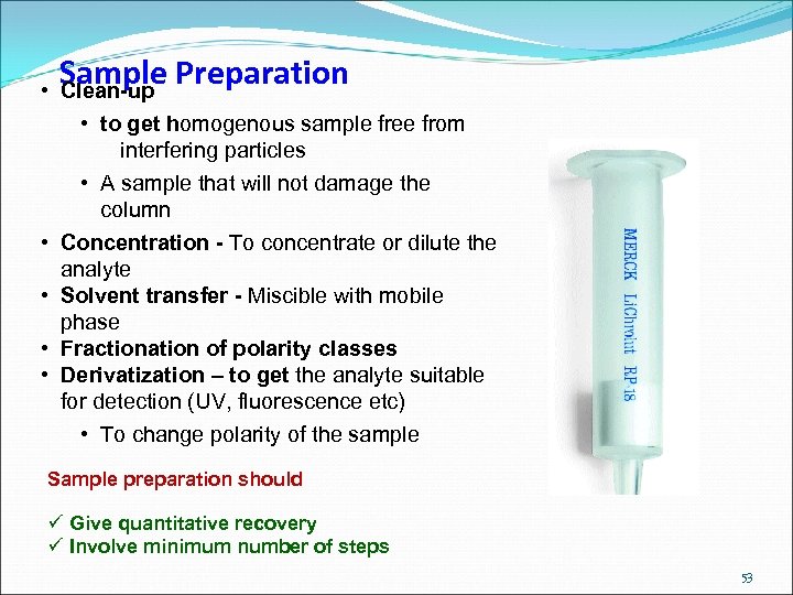  • • • Sample Preparation Clean-up • to get homogenous sample free from
