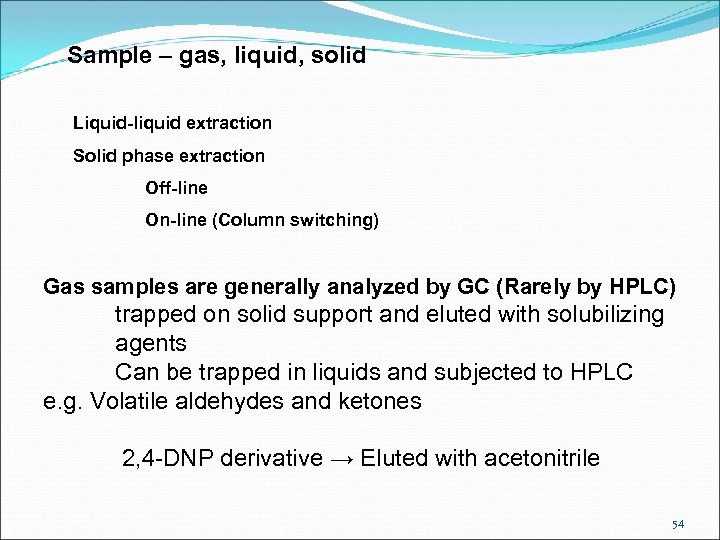 Sample – gas, liquid, solid Liquid-liquid extraction Solid phase extraction Off-line On-line (Column switching)