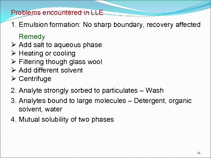 Problems encountered in LLE 1. Emulsion formation: No sharp boundary, recovery affected Ø Ø