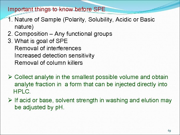 Important things to know before SPE 1. Nature of Sample (Polarity, Solubility, Acidic or