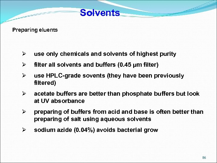 Solvents Preparing eluents Ø use only chemicals and solvents of highest purity Ø filter