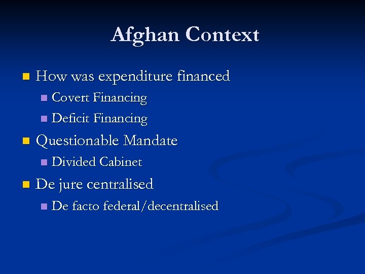 Afghan Context n How was expenditure financed Covert Financing n Deficit Financing n n