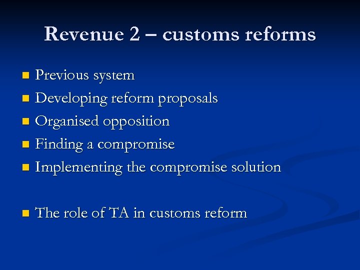 Revenue 2 – customs reforms Previous system n Developing reform proposals n Organised opposition