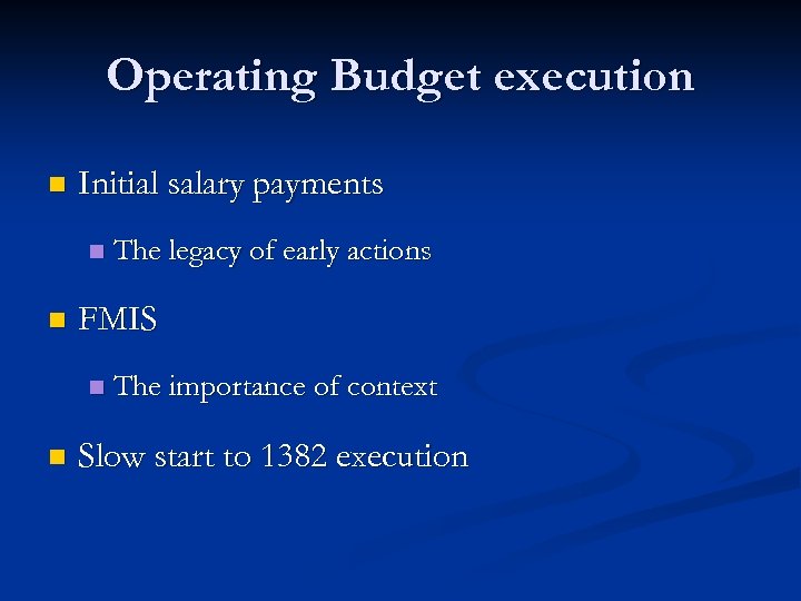 Operating Budget execution n Initial salary payments n n FMIS n n The legacy