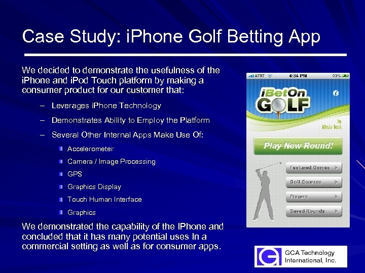 Case Study: i. Phone Golf Betting App We decided to demonstrate the usefulness of