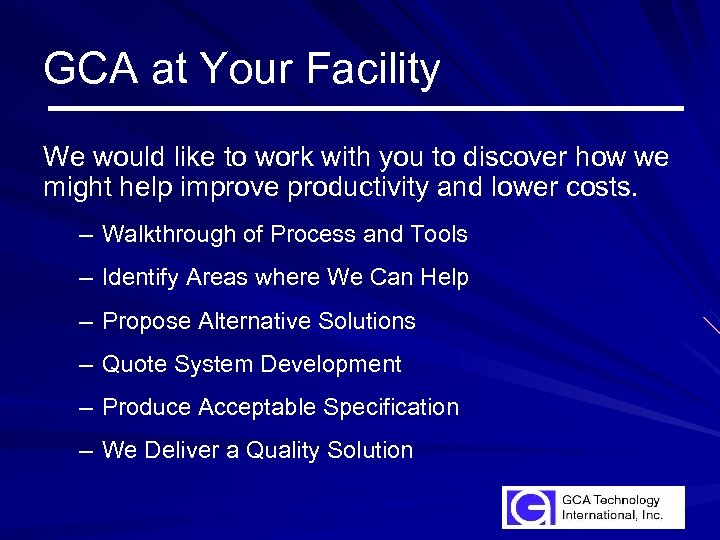 GCA at Your Facility We would like to work with you to discover how