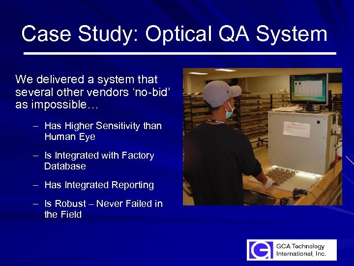 Case Study: Optical QA System We delivered a system that several other vendors ‘no-bid’