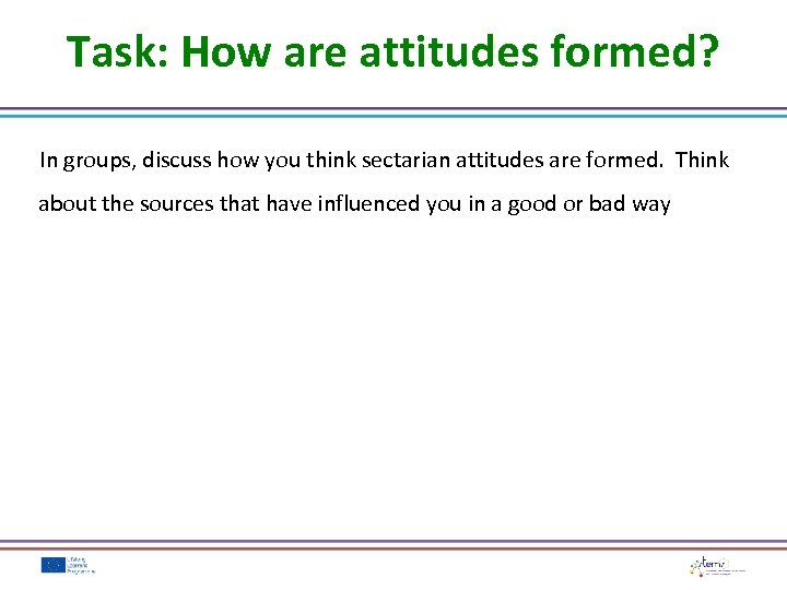 Task: How are attitudes formed? In groups, discuss how you think sectarian attitudes are
