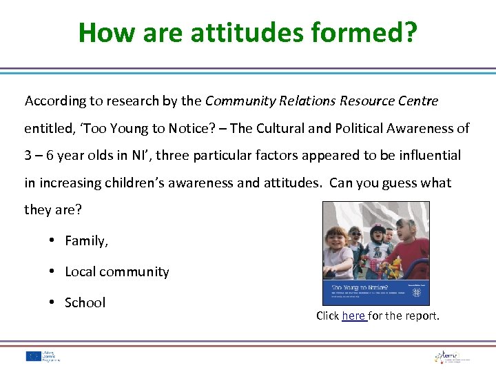 How are attitudes formed? According to research by the Community Relations Resource Centre entitled,