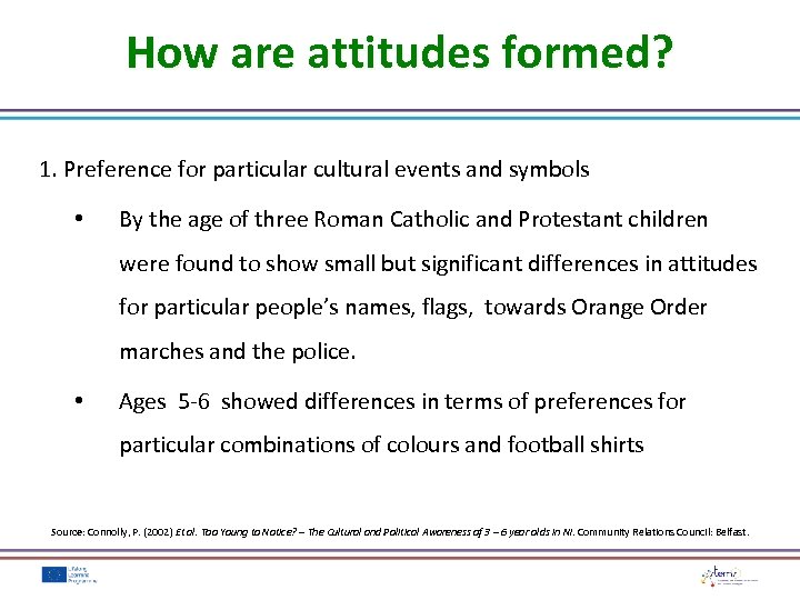 How are attitudes formed? 1. Preference for particular cultural events and symbols • By