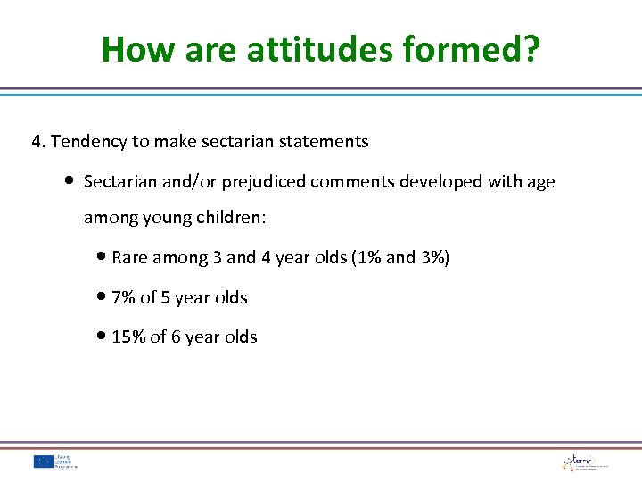 How are attitudes formed? 4. Tendency to make sectarian statements Sectarian and/or prejudiced comments