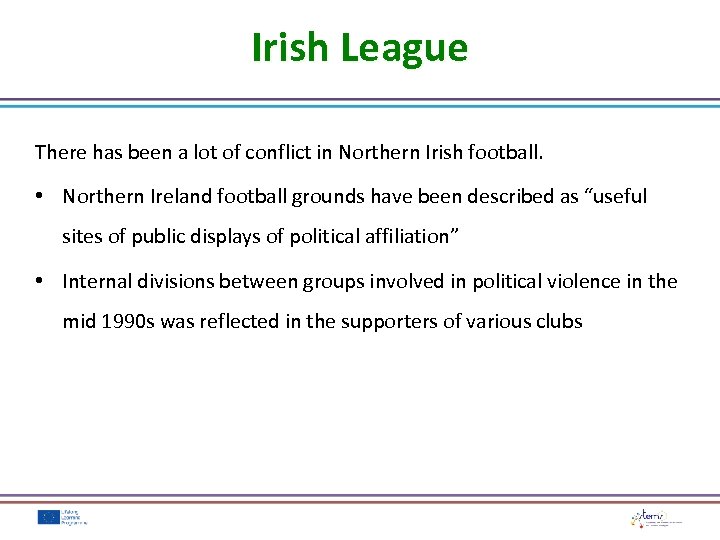 Irish League There has been a lot of conflict in Northern Irish football. •