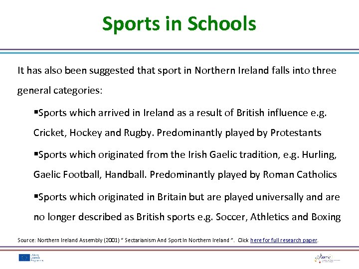 Sports in Schools It has also been suggested that sport in Northern Ireland falls