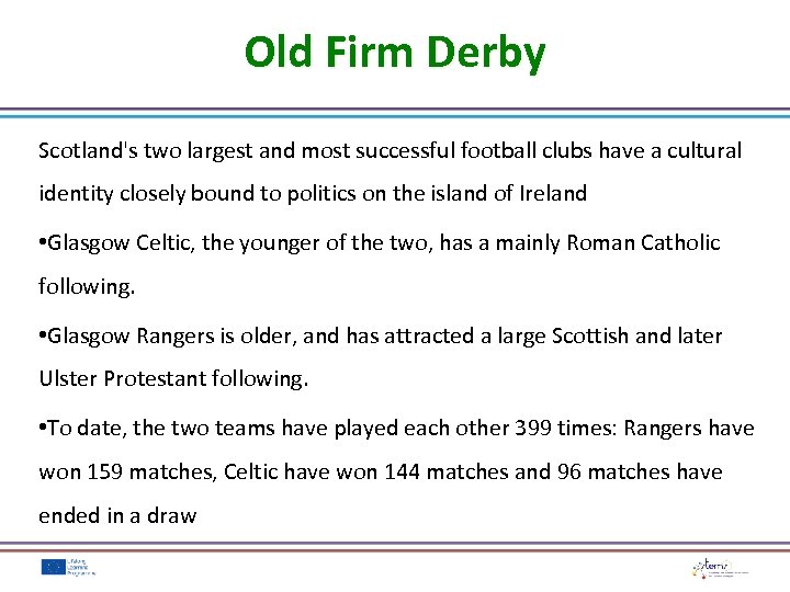 Old Firm Derby Scotland's two largest and most successful football clubs have a cultural